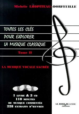 TOUTES LES CLES POUR EXPLORER LA MUSIQUE CLASSIQUE. Tome 2, La musique vocale sacrée, Avec 3 CD