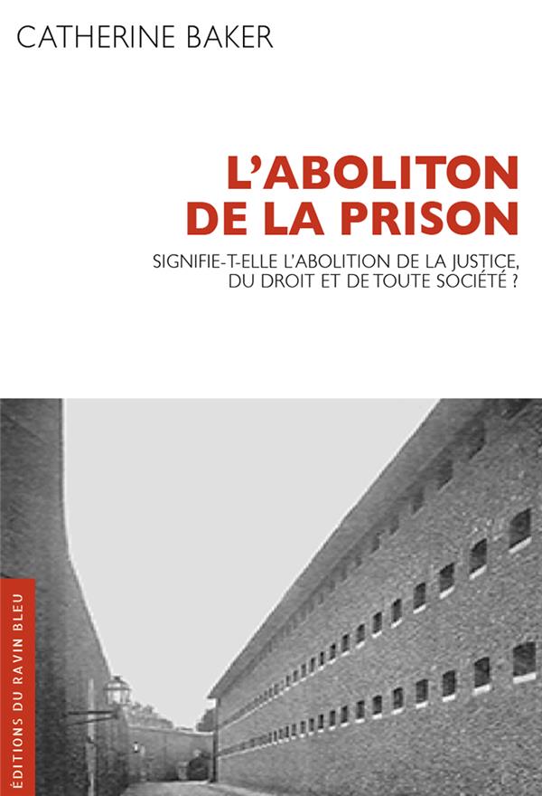L'abolition de la prison. Signifie-t-elle l'abolition de la justice, du droit et de toute société ?