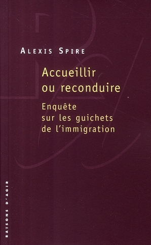 Accueillir ou reconduire. Enquête sur les guichets de l'immigration