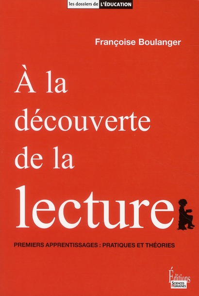 A la découverte de la lecture. Premiers apprentissages : pratiques et théories