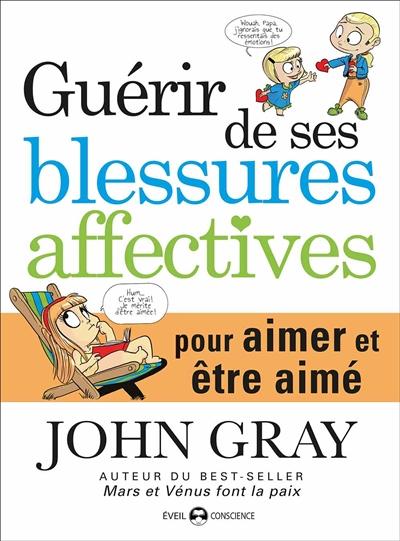 Guérir de ses blessures affectives. Pour aimer et être aimé