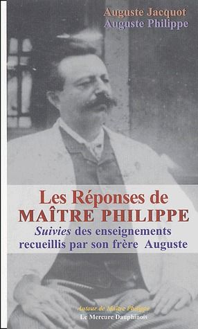 Les réponses de Maître Philippe suivies des enseignements recueillis par son frère Auguste
