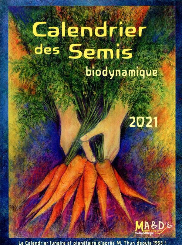 Calendrier des semis. Biodynamique. Jardinage, agriculture. Tendances météorologiques, Edition 2021
