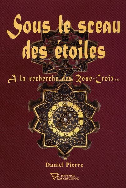 Sous le sceau des étoiles / A la recherche des Rose-Croix...