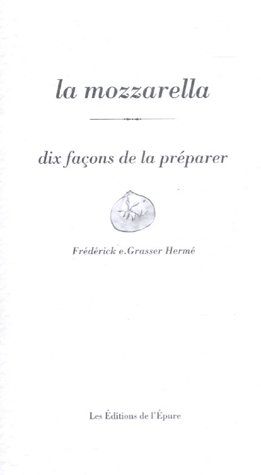 La mozzarella. Dix façons de la préparer