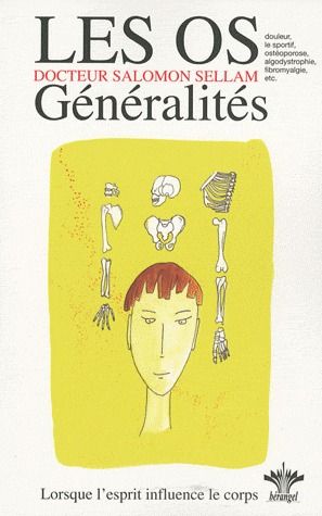 L'encyclopédie Bérangel des états d'âme à l'origine de nos maladies. Tome 7, Les os, généralités - P