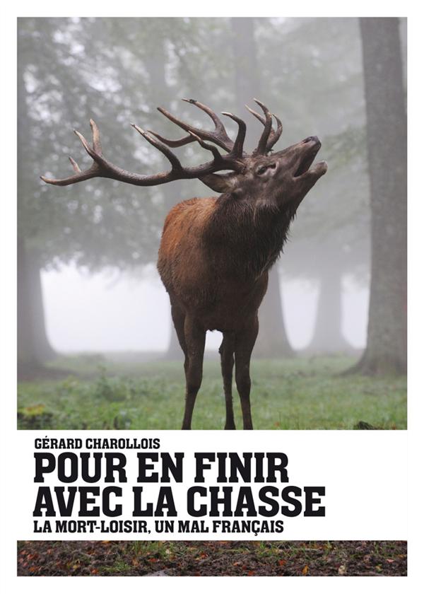 Pour en finir avec la chasse. La mort-loisir, un mal français