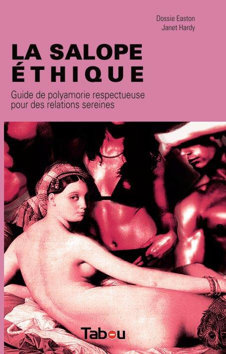 La salope éthique. Guide pratique pour des relations libres sereines