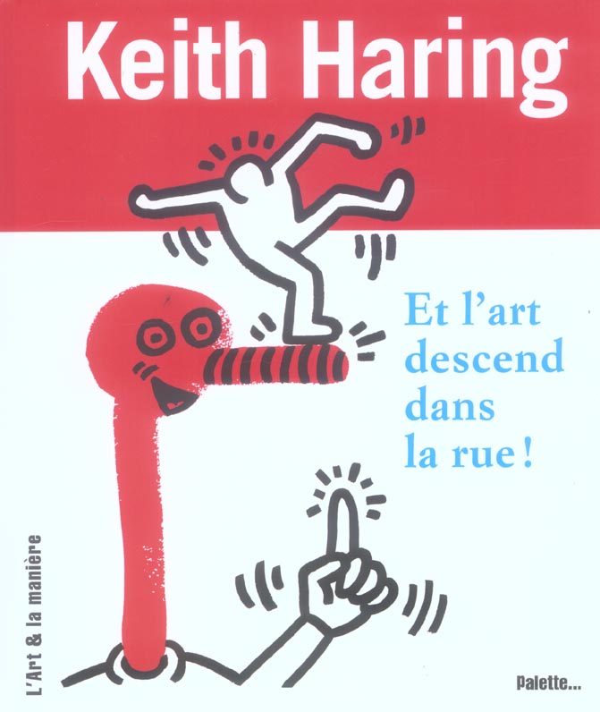 Keith Haring. Et l'art descend dans la rue !