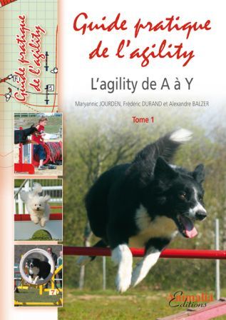 Guide pratique de l'agility. L'agility de A à Y Tome 1