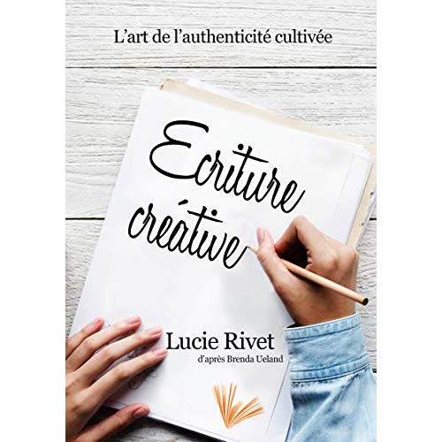 Ecriture créative. Des ateliers pour écrire ou l'art de l'authenticité cultivée
