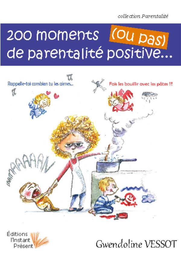 200 moments de parentalité positive... (ou pas)