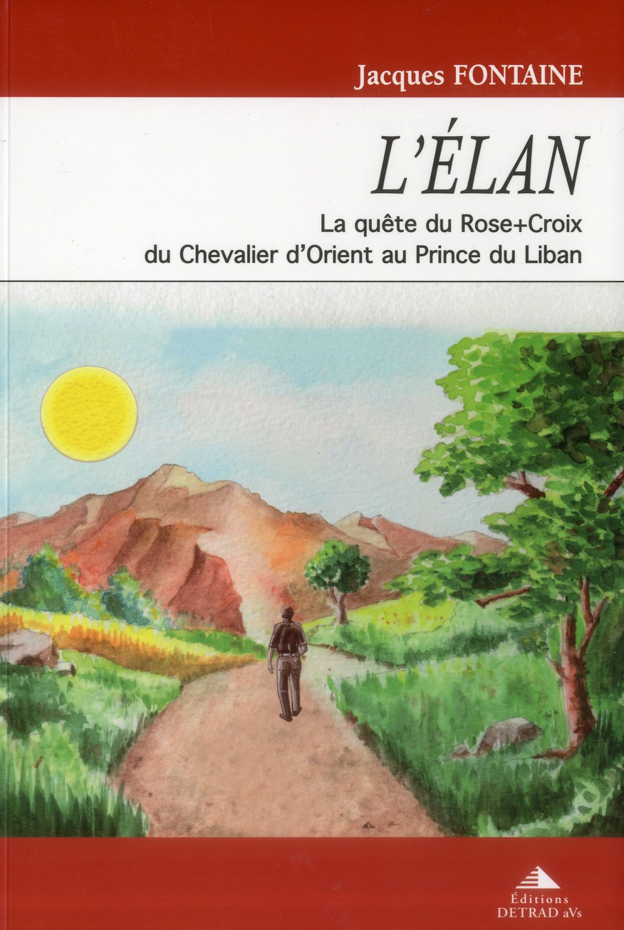 L'élan. La quête du Rose-Croix, du Chevalier d'Orient au Prince du Liban