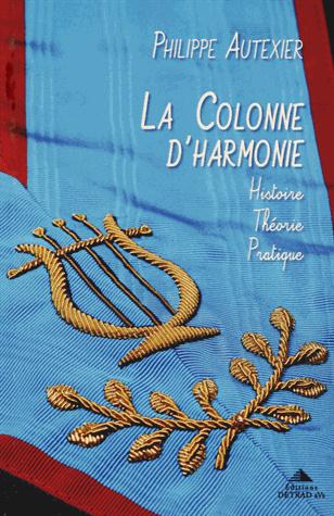 La Colonne d'Harmonie. Histoire - Théorie - Pratique