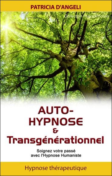 Auto-hypnose & transgénérationnel. Soignez votre passé avec l'hypnose humaniste