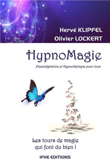 HypnoMagie, les tours de magie qui font du bien. Prestidigitation et hypnothérapie pour tous. Tome 1