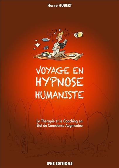 Voyage en hypnose humaniste. La thérapie et le coaching en Etat de Conscience Augmentée