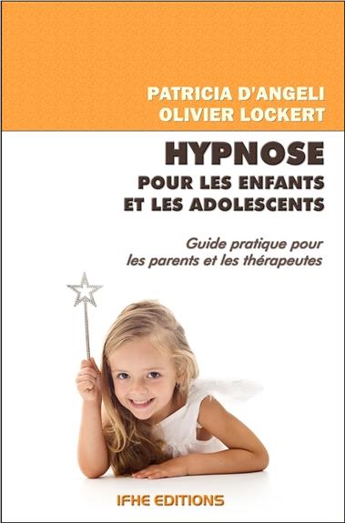 Hypnose pour les enfants et les adolescents / Guide pratique pour les parents et les thérapeutes