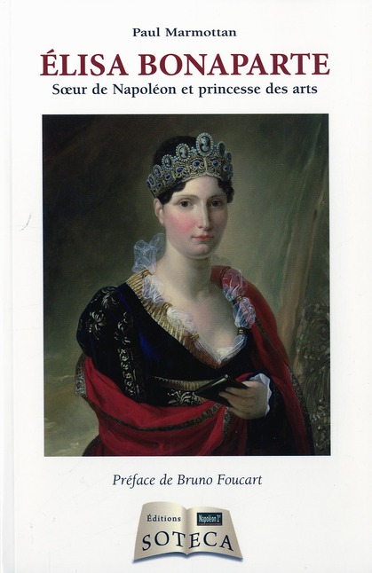 Elisa Bonaparte. Soeur de Napoléon et princesse des arts