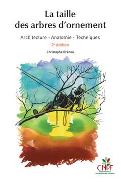 La taille des arbres d'ornement. Architecture, anatomie, techniques, 2e édition revue et augmentée