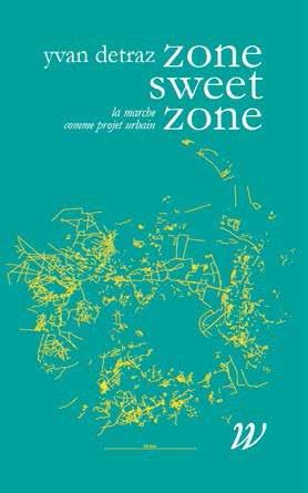 Zone Sweet Zone. La marche comme projet urbain