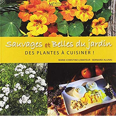 Sauvages et belles du jardin. Des plantes à cuisiner