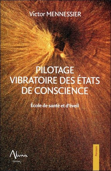 Pilotage vibratoire des états de conscience . Ecole de santé et d'éveil