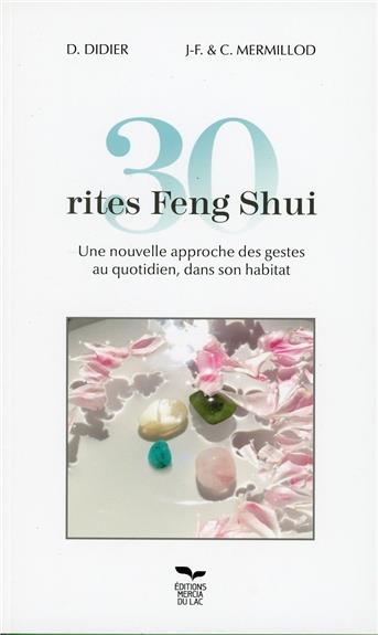30 rites Feng Shui. Une nouvelle approche des gestes au quotidien, dans son habitat