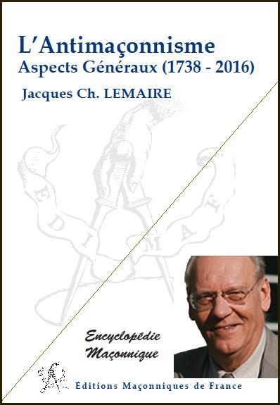 L'Antimaçonnisme / Aspects généraux, 1738 - 2016
