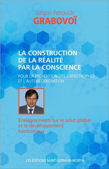 La construction de la réalité par la conscience. Pour la prévention des catastrophes et l'aurégénéra