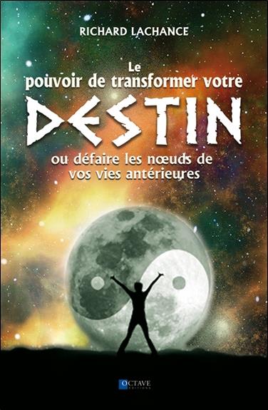 Le pouvoir de transformer votre destin ou défaire les noeuds de vos vies antérieures