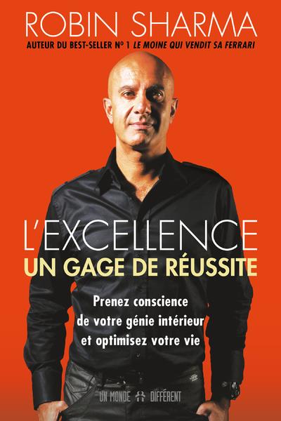L'excellence.. Un gage de réussite. Prenez conscience de votre génie intérieur et optimisez votre vi