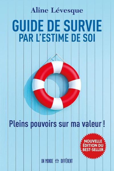 Guide de survie par l'estime de soi. Pleins pouvoirs sur ma valeur !