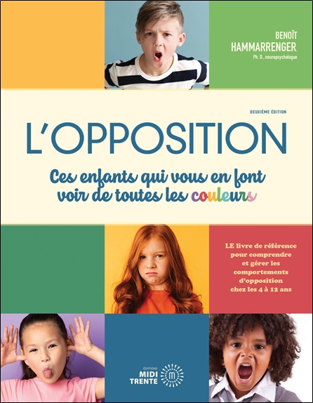 L'opposition. Ces enfants qui vous en font voir de toutes les couleurs ! 2e édition revue et augment