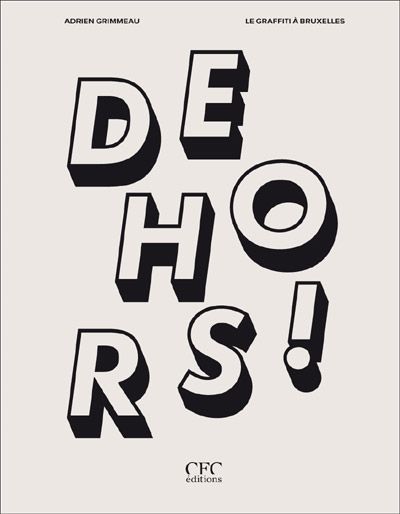 Dehors ! Le graffiti à Bruxelles