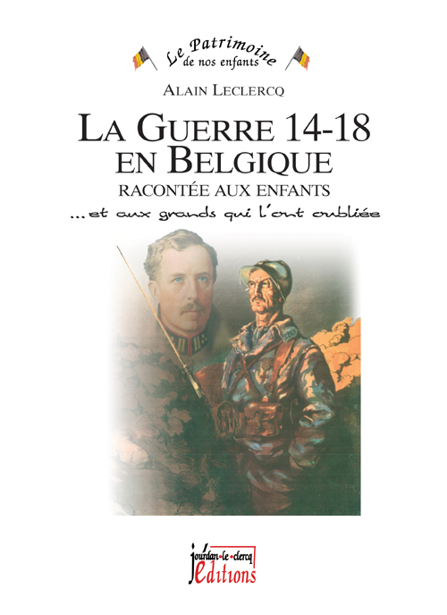 La guerre 14-18 en Belgique racontée aux enfants... et aux grands qui l'ont oubliée
