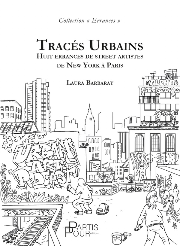 Tracés urbains. Huit errances de street artistes de New York à Paris