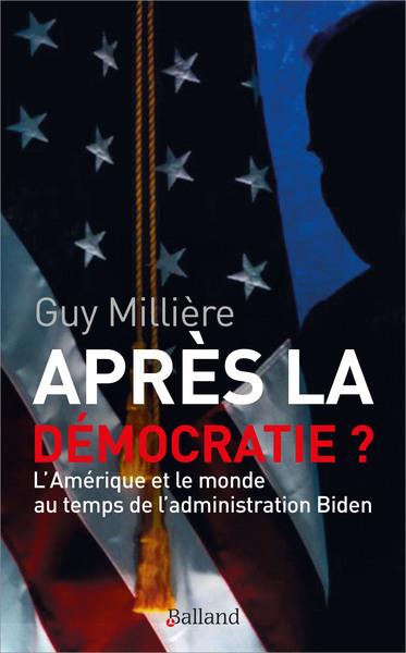 Après la démocratie ? L'Amérique et le monde au temps de l'administration Biden