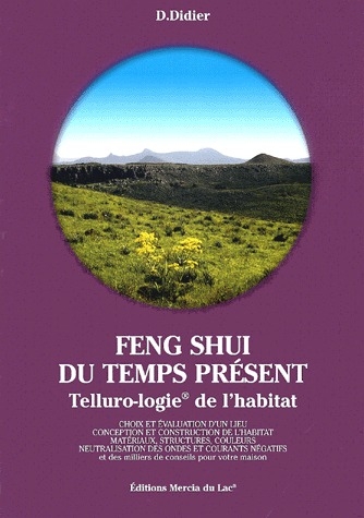 Feng Shui du temps présent. Telluro-logie de l'habitat