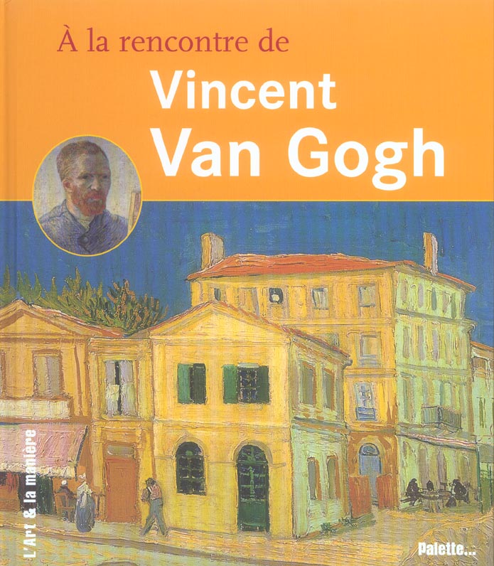 A la rencontre de Vincent Van Gogh