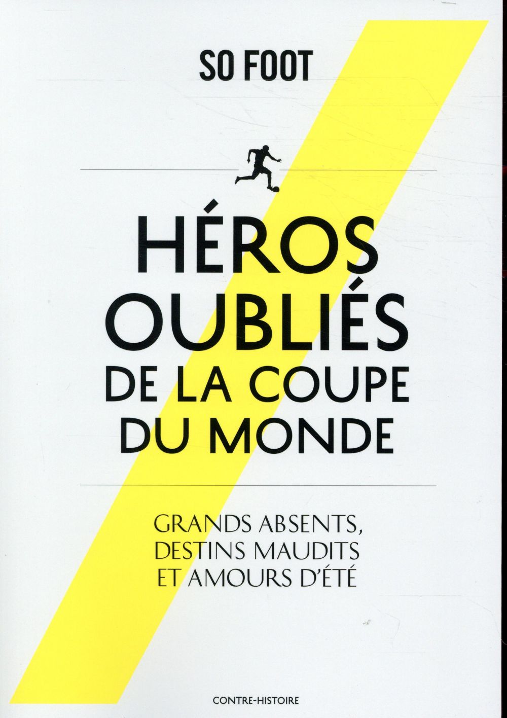 Héros oubliés de la coupe du monde. Grands absents, destins maudits et amours d'été
