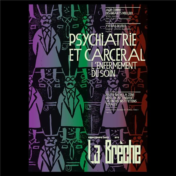 La brèche N° 5, printemps 2023 : Psychiatrie et carcéral. L'enfermement du soin