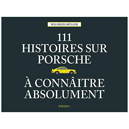 111 histoires sur Porsche à connaître absolument