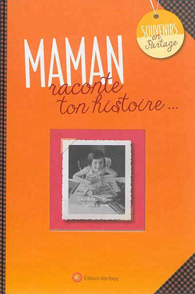 Maman, raconte ton histoire...