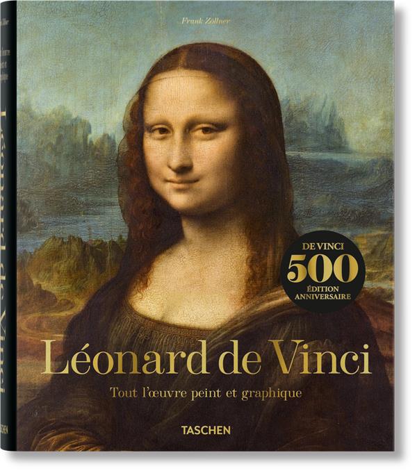 Léonard de Vinci 1452-1519. Tout l'oeuvre peint et graphique
