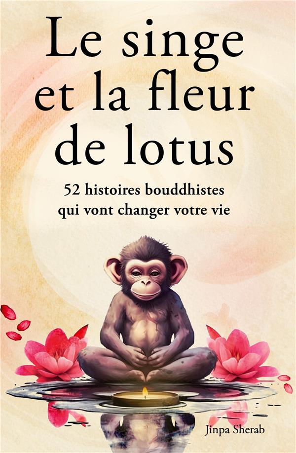 Le singe et la fleur de lotus. 52 histoires bouddhistes qui vont changer votre vie (Développement pe