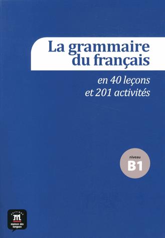 La grammaire du français en 40 leçons et 201 activités niveau B1. Avec 1 CD audio