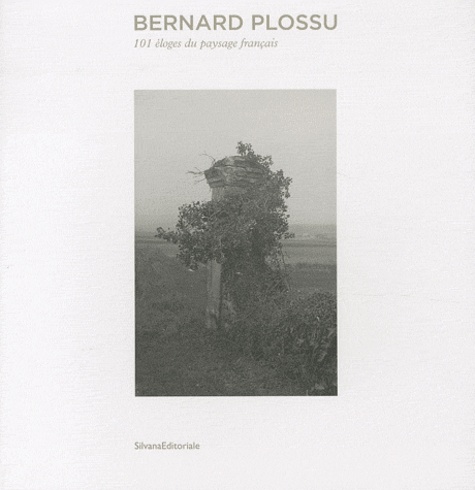 Bernard Plossu. 101 éloges du paysage français