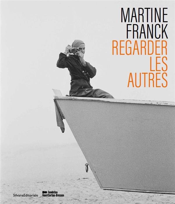 Martine Franck. Regarder les autres