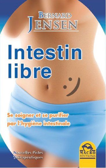 INTESTIN LIBRE - SE SOIGNER ET SE PURIFIER PAR L'HYGIENE INTESTINALE